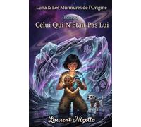 Luna & Les Murmures de l’Origine: Celui Qui N’Était Pas Lui (Lina à la recherche de trésors)