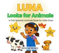 Luna Looks for Animals: A First Spanish Animals Book for Little Ones (Pasitos Pequeños)