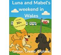 Luna & Mabel's weekend in Wales - Colouring book (The Adventures of Luna & Mabel)