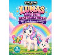 Luna magische Regenbogen Welt: das grosse Einhorn Malbuch, 50 zauberhafte Ausmalbilder mit Luna, Pip und Nubi (Elias Storm-Kids Serie)