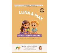 Luna & Max - Comment se faire des amis ?: Le premier conte de développement personnel pour les 3/7 ans. Thème : Apprendre à se faire des copains en ... ! Idéal pour familles et enseignants