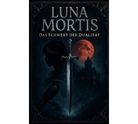 Luna Mortis: Das Schwert der Dualität
