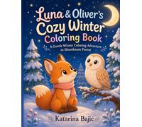 Luna & Oliver’s Cozy Winter Coloring Book: A Gentle Winter Coloring Adventure in Moonbeam Forest