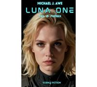 Luna One: Teil 2: Phönix (Die Kolonisation des Mondes) - Science-Fiction-Roman