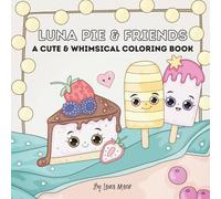 Luna Pie & Friends: A Cute and Whimsical Coloring Book