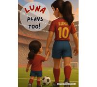 Luna plays too!: A Story of Soccer and Friendship