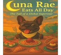 Luna Rae Eats All Day: The Tail of A Global Superstar (The Adventures of Luna Rae)