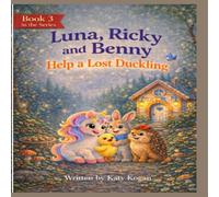 Luna, Ricky and Benny: Help a Lost Duckling: A Magic Forest Story - Book 3 (luna series)