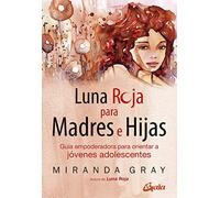 Luna roja para madres e hijas: Guía empoderadora para orientar a jóvenes adolescentes (Taller de la hechicera)