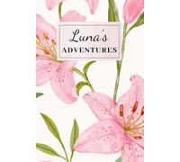 Luna’s Adventures: Personalised Name Notebook and Journal, 120 Lined Pages, Floral Gift for Women, Girls and New Babies named Luna