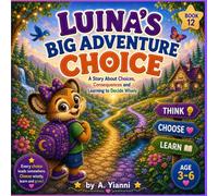 Luna’s Big Adventure Choice: A Story About Choices, Consequences and Learning to Make Smart Decisions (Luna's Little Lessons)