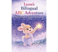 Luna’s Bilingual ABC Adventure: Italian & English Alphabet Book for Kids | Learn First Words from A to Z: A Cute Bilingual Italian Learning Book with ... Sweet Illustrations, and Early Language Fun