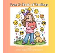 Luna’s Book of Feelings: Emotions and Feelings Coloring Book for Kids: 31 Cute Illustrations (62 Total Pages) with Short Descriptions for Deeper Self-Understanding and Parent-Child Bonding