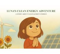 Luna’s Clean Energy Adventure:: A Story About Clean & Dirty Energy