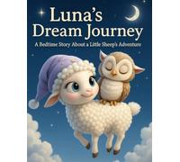 Luna’s Dream Journey: A Bedtime Story About a Little Sheep’s Adventure