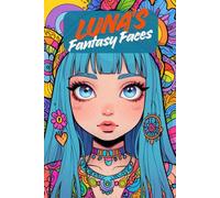 Luna’s Fantasy Faces. Magical Female Portrait Coloring Book | 76 Beautiful Detailed Faces | Relaxing Coloring Pages for Kids & Seniors: A stunning ... creativity, relaxation and pure coloring joy