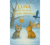 Luna’s Great Winter Adventure - A Heartwarming Story About Friendship, Sharing and Kindness: A beautifully illustrated picture book for children ages 3-6.