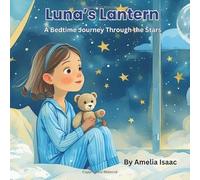 Luna’s Lantern: A Bedtime Journey Through the Stars: A Magical Night time Adventure to Help Little Dreamers Sleep Peacefully