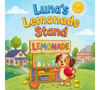 Luna’s Lemonade Stand: A Story About Earning and Saving for Toddlers (Little Coin, Big Lessons: Financial Literacy Stories for Toddlers and Preschoolers)