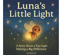 Luna’s Little Light: A Heartwarming Children's Story About Small Lights Making a Big Difference for Kids Ages 4-10 (Dumkist Childrens Story Books)