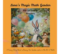 Luna’s Magic Math Garden: A Funny Story About a Bunny, Her Garden, and a Little Bit of Math: 2 (Storytime Smarts)