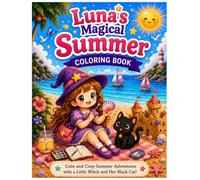 Luna’s Magical Coloring Book : Summer Adventure: Cute and Cozy Beach, Ocean, Tropical, and Sunshine Coloring Pages with a Little Witch and Her Black Cat