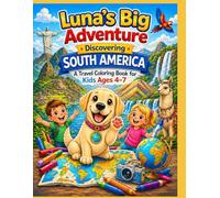 Luna’s Magical Journey: South America: Travel Coloring Adventure for Kids Ages 4-7