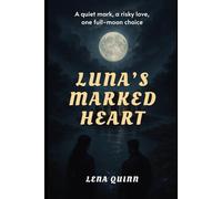 LUNA’S MARKED HEART: A quiet mark, a risky love, one full-moon choice