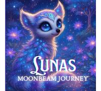 Luna’s Moonbeam Journey: A Magical Bedtime Story & Coloring Adventure: A storytime tale of dreams, moonlight, and imagination - with 14 enchanting coloring pages!