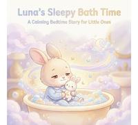 Luna’s Sleepy Bath Time: A Calming Bedtime Story for Toddlers (Ages 2-5): A Gentle Goodnight Book with Soft Rhymes, Pastel Illustrations, and a Cozy ... Ones: 1 (The Sleepy Adventures of Luna)