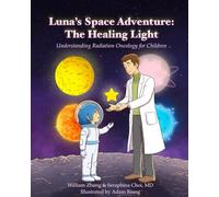 Luna’s Space Adventure: The Healing Light: Understanding Radiation Oncology for Children