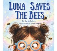 Luna Saves The Bees: A Children's Story About Caring For Nature & The Environment, Teamwork And The Importance Of Bees For The Planet (Luna's Magical Adventures)