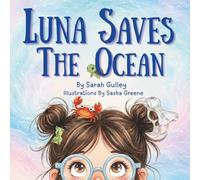 Luna Saves The Ocean: A Educational And Emotional Picture Storybook About Protecting The Ocean And Saving Ocean Life. An Uplifting Seaside Adventure (Luna's Magical Adventures)
