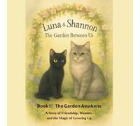 Luna & Shannon: The Garden Between Us: A Story of Friendship, Wonder, and the Magic of Growing Up (Luna & Shannon: The Garden Between Us Series, Book 1: The Garden Awakens)