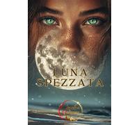 LUNA SPEZZATA: Romanzo erotico e romantico di seduzione soprannaturale, vampiro del Consiglio, alfa licantropo, strega traditrice, sacrificio, guerra