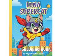 LUNA Supercat Coloring Book: A Fun Superhero Adventure for Kids Ages 4-10: 50 Heroic Coloring Pages + Bonus Activity Sheets to Spark Creativity, Confidence, and Imagination