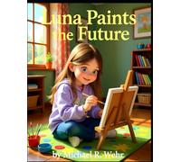 Luna: The Artist's Journey: A Heartwarming Story About a Young Artist Who Dared to Dream Big (Sunnie)