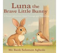 Luna The Brave Little Bunny: A Sweet Adventure About Courage and Friendship