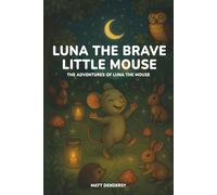 Luna the Brave Little Mouse: A comforting bedtime story about courage and fear of the dark for children ages 2 to 7 (The Adventures of Luna the Mouse)