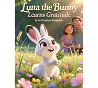 Luna the Bunny Learns Gratitude: A Gentle Picture Book About Thankfulness, Joy, and Appreciating Little Moments for Kids Ages 3-7