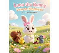 Luna the Bunny Learns Kindness: A Gentle Picture Book About Caring, Empathy, and Being a Good Friend for Kids Ages 3-7