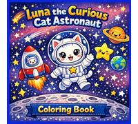 Luna the Cat Astronaut: A Magical Space Adventure Coloring Book