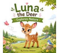 Luna the Deer Explores Nature: A Gentle Forest Adventure About Flowers, Animals, and the Wonders of Nature (Little Steps, Big Dreams Library)