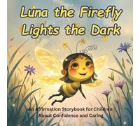 Luna the Firefly Lights the Dark: An Affirmation Storybook for Children About Confidence and Caring