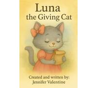 Luna the Giving Cat: A Heartwarming Story About Kindness and Selflessness (The Luna the Cat Collection)