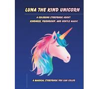 Luna the Kind Unicorn: A Coloring Storybook About Kindness, Friendship, and Gentle Magic for Kids Ages 3-7