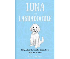Luna the Labradoodle Collection #1: Four Silly Adventures of a Sassy Pup (Luna the Labradoodle - Silly Adventures of a Sassy Pup)