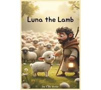 Luna the Lamb: Learning to Follow the Shepherd’s Voice - A Gentle Faith-Based Story for Kids