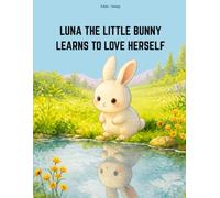 Luna the Little Bunny Learns to Love Herself: An Inspiring Children's Story About Confidence and Self-love