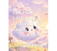 Luna The Little Cloud Learns to Listen: LITTLE CLOUD, BIG DREAMS : SKY-HIGH ADVENTURE (Luna's Learning Adventures)